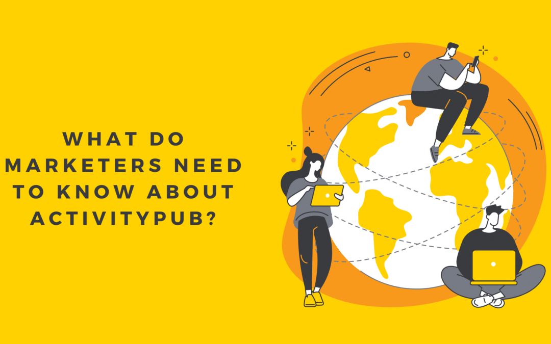 What Do Marketers Need to Know About ActivityPub?