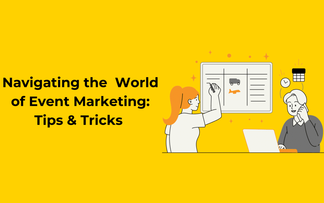Navigating the World of Event Marketing:  Tips & Trick