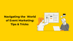 Graphical Event Image and blog title, Navigating the World of Event Marketing: Tips & Tricks